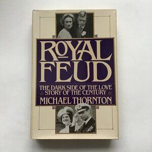 Royal Feud The Dark Side of the Love Story of the Century By Michael Thornton